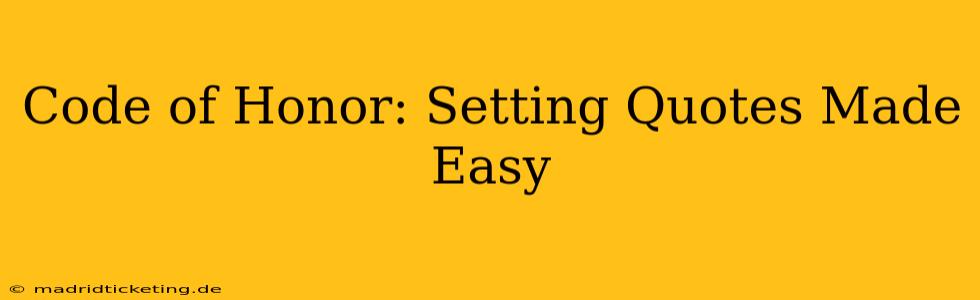 Code of Honor: Setting Quotes Made Easy