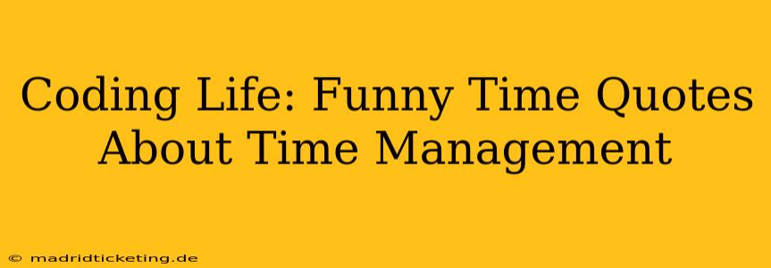 Coding Life: Funny Time Quotes About Time Management