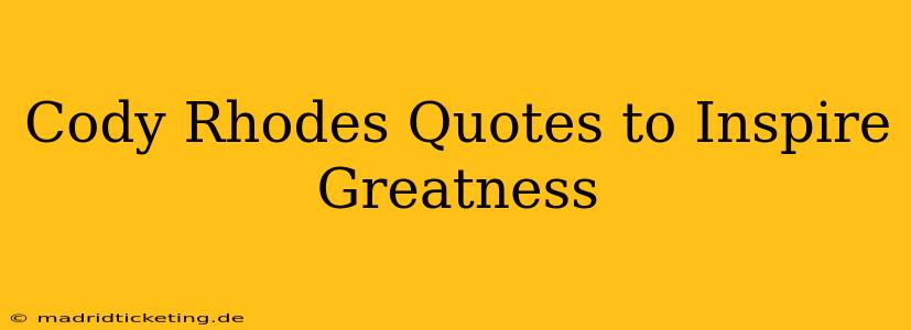 Cody Rhodes Quotes to Inspire Greatness
