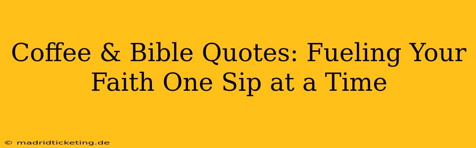 Coffee & Bible Quotes: Fueling Your Faith One Sip at a Time