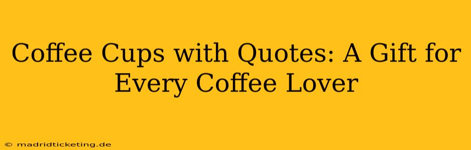 Coffee Cups with Quotes: A Gift for Every Coffee Lover