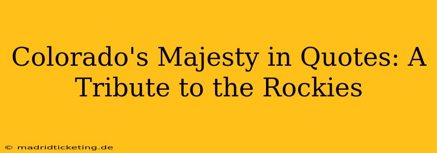 Colorado's Majesty in Quotes: A Tribute to the Rockies