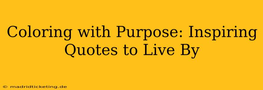 Coloring with Purpose: Inspiring Quotes to Live By