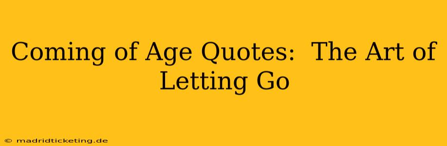Coming of Age Quotes:  The Art of Letting Go