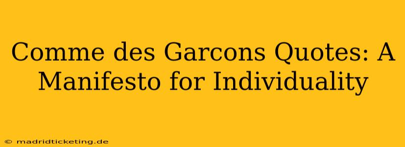 Comme des Garcons Quotes: A Manifesto for Individuality