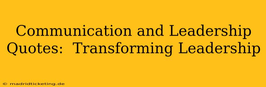 Communication and Leadership Quotes:  Transforming Leadership
