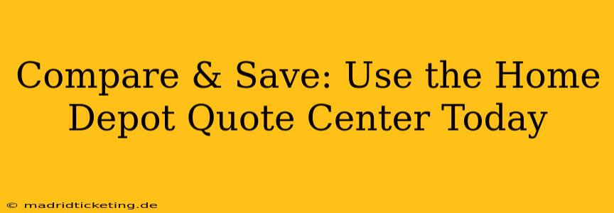 Compare & Save: Use the Home Depot Quote Center Today