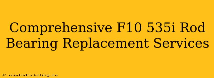 Comprehensive F10 535i Rod Bearing Replacement Services