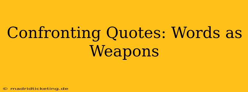 Confronting Quotes: Words as Weapons