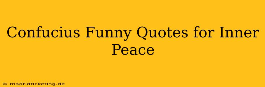 Confucius Funny Quotes for Inner Peace