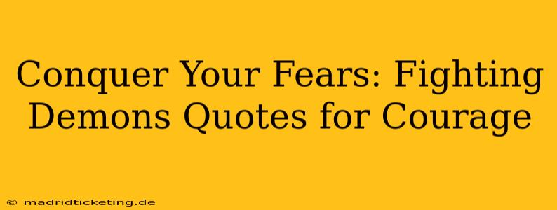 Conquer Your Fears: Fighting Demons Quotes for Courage