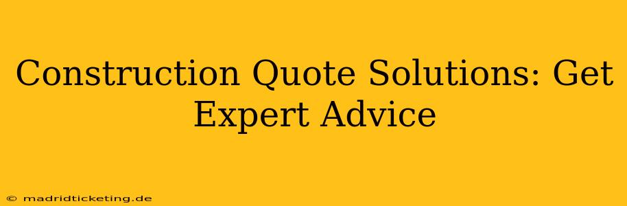 Construction Quote Solutions: Get Expert Advice