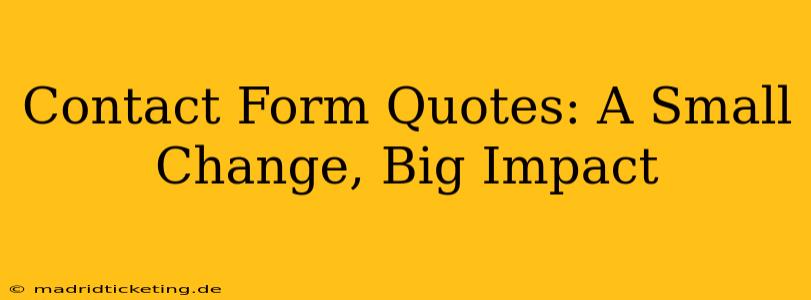 Contact Form Quotes: A Small Change, Big Impact