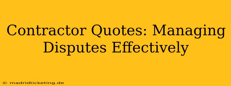 Contractor Quotes: Managing Disputes Effectively