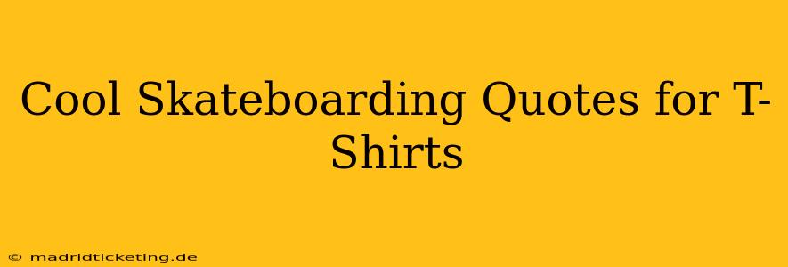 Cool Skateboarding Quotes for T-Shirts