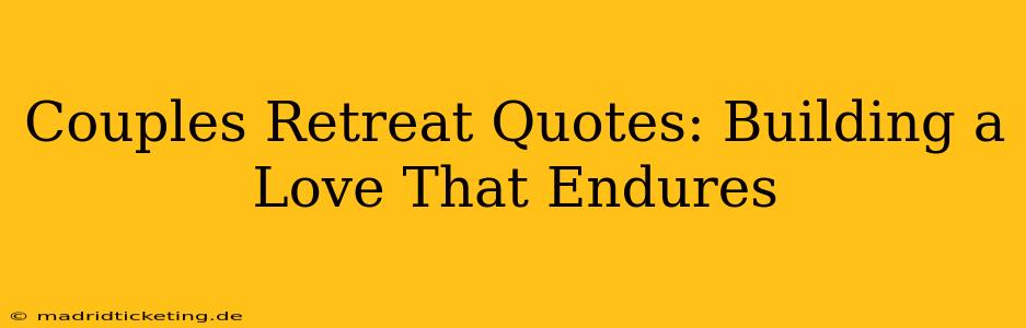 Couples Retreat Quotes: Building a Love That Endures