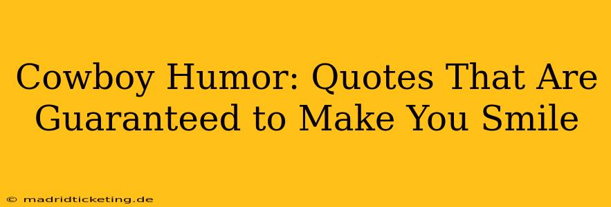 Cowboy Humor: Quotes That Are Guaranteed to Make You Smile
