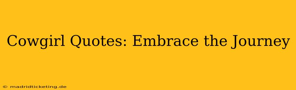 Cowgirl Quotes: Embrace the Journey