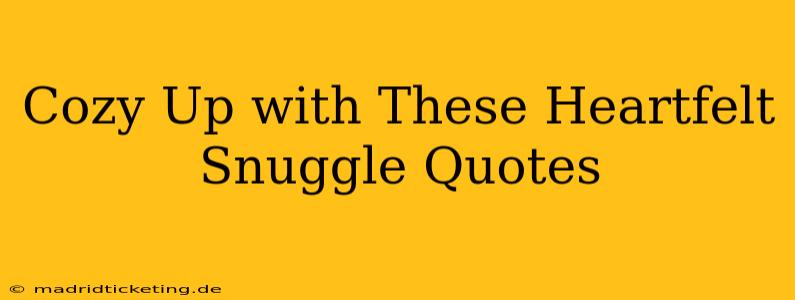 Cozy Up with These Heartfelt Snuggle Quotes