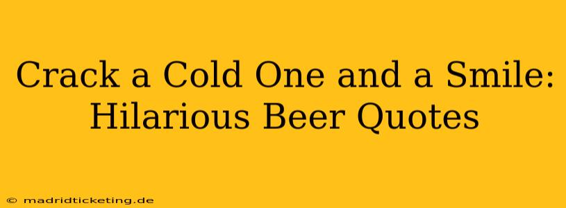 Crack a Cold One and a Smile: Hilarious Beer Quotes