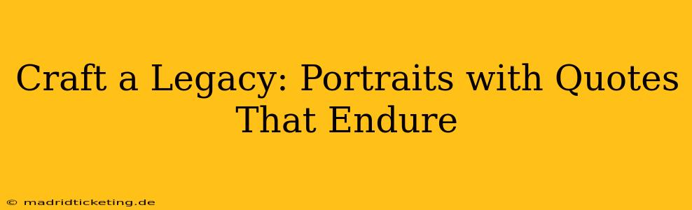 Craft a Legacy: Portraits with Quotes That Endure