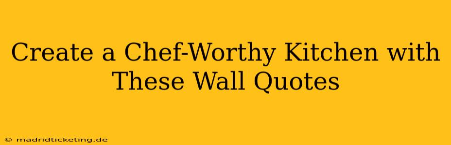 Create a Chef-Worthy Kitchen with These Wall Quotes