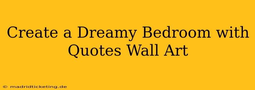 Create a Dreamy Bedroom with Quotes Wall Art
