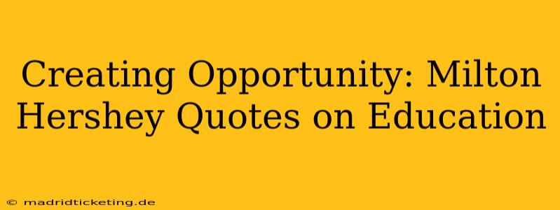 Creating Opportunity: Milton Hershey Quotes on Education