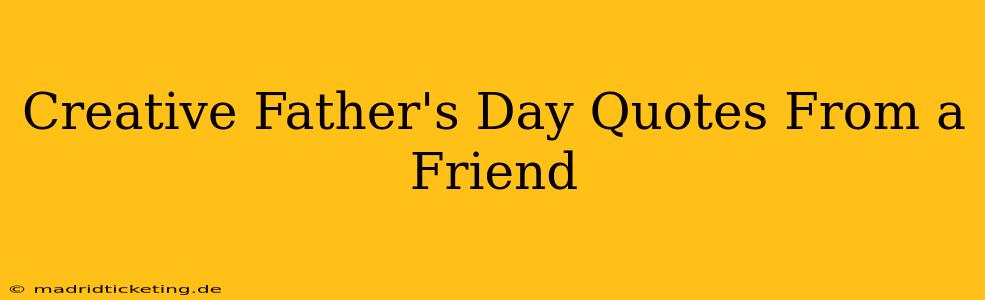 Creative Father's Day Quotes From a Friend