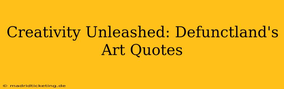 Creativity Unleashed: Defunctland's Art Quotes