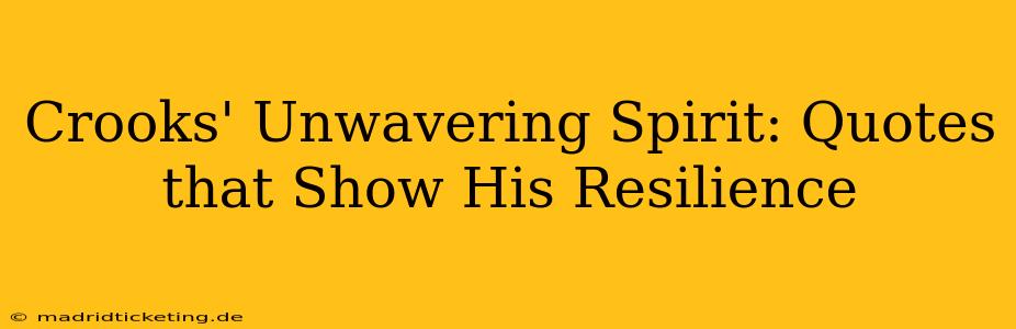 Crooks' Unwavering Spirit: Quotes that Show His Resilience