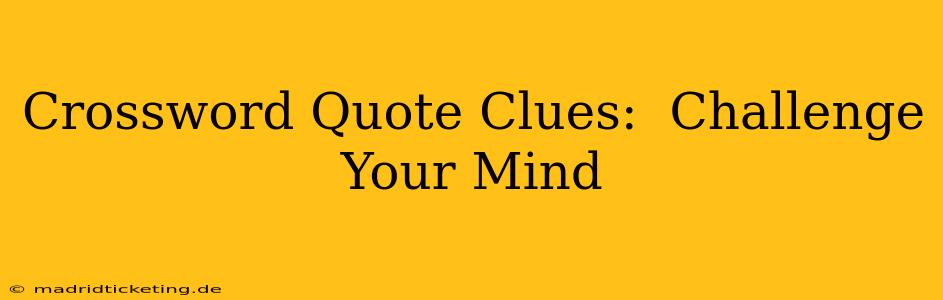 Crossword Quote Clues:  Challenge Your Mind