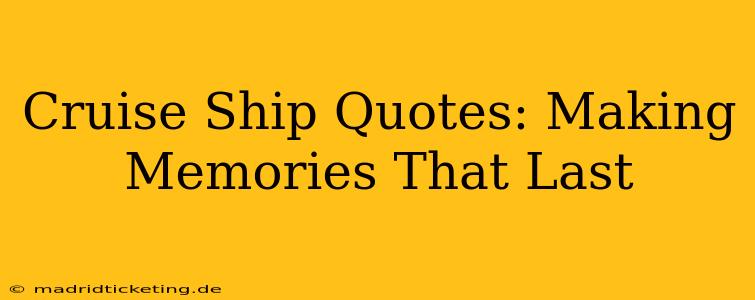 Cruise Ship Quotes: Making Memories That Last