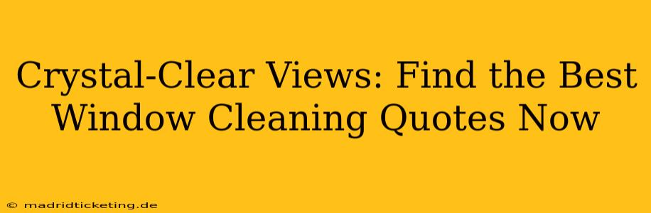 Crystal-Clear Views: Find the Best Window Cleaning Quotes Now