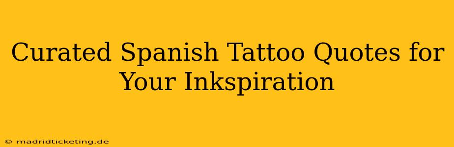 Curated Spanish Tattoo Quotes for Your Inkspiration