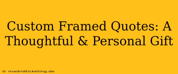 Custom Framed Quotes: A Thoughtful & Personal Gift