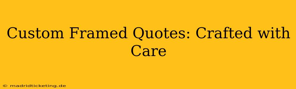 Custom Framed Quotes: Crafted with Care