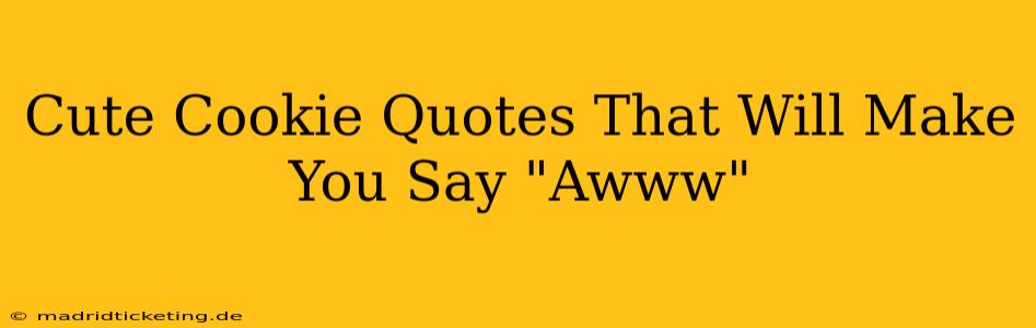 Cute Cookie Quotes That Will Make You Say "Awww"