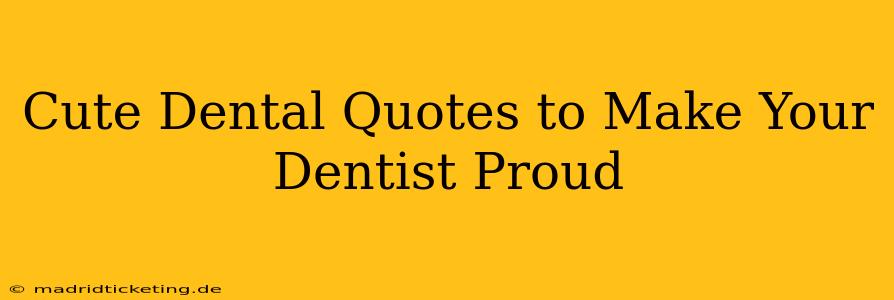 Cute Dental Quotes to Make Your Dentist Proud