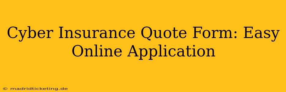 Cyber Insurance Quote Form: Easy Online Application