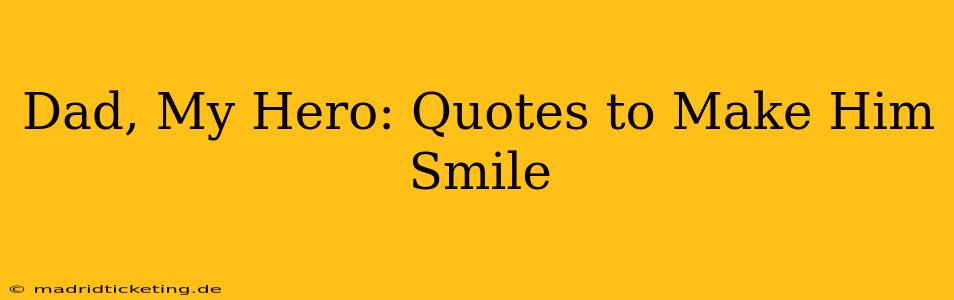 Dad, My Hero: Quotes to Make Him Smile