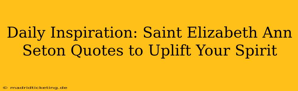 Daily Inspiration: Saint Elizabeth Ann Seton Quotes to Uplift Your Spirit