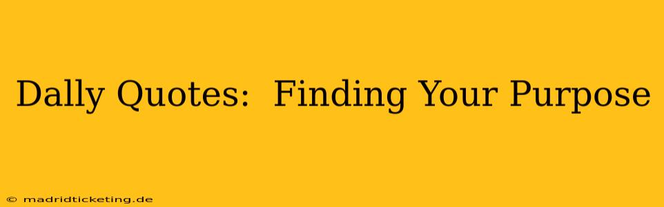 Dally Quotes:  Finding Your Purpose