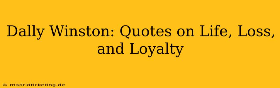 Dally Winston: Quotes on Life, Loss, and Loyalty
