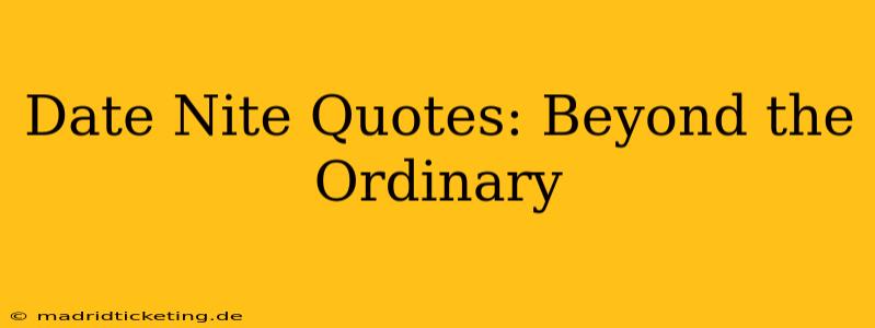 Date Nite Quotes: Beyond the Ordinary