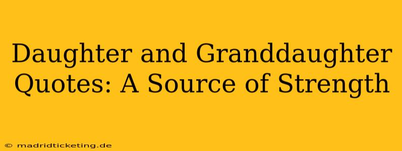 Daughter and Granddaughter Quotes: A Source of Strength