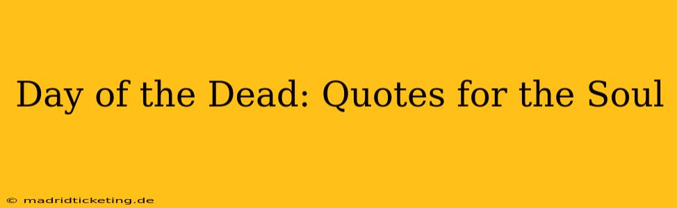 Day of the Dead: Quotes for the Soul