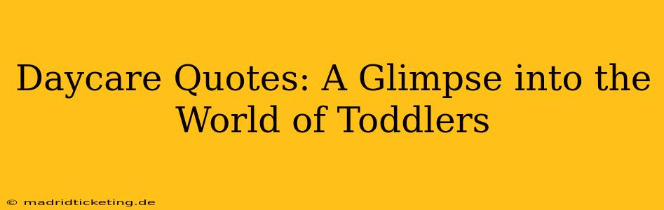 Daycare Quotes: A Glimpse into the World of Toddlers