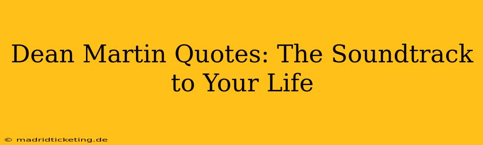 Dean Martin Quotes: The Soundtrack to Your Life