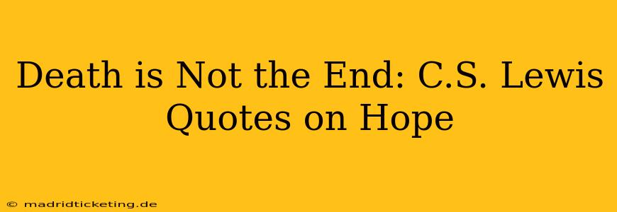 Death is Not the End: C.S. Lewis Quotes on Hope